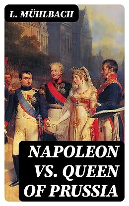 E-Book (epub) Napoleon VS. Queen of Prussia von L. Mühlbach