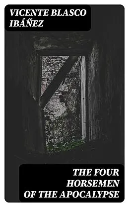E-Book (epub) The Four Horsemen of the Apocalypse von Vicente Blasco Ibáñez