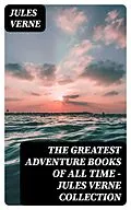 E-Book (epub) The Greatest Adventure Books of All Time - Jules Verne Collection von Jules Verne