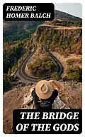 E-Book (epub) The Bridge of the Gods von Frederic Homer Balch