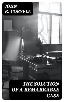 E-Book (epub) The Solution of a Remarkable Case von John R. Coryell
