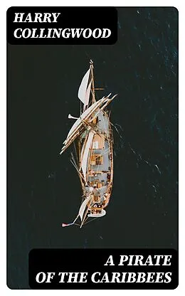 E-Book (epub) A Pirate of the Caribbees von Harry Collingwood