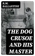 E-Book (epub) The Dog Crusoe and His Master von R.M. Ballantyne
