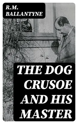 E-Book (epub) The Dog Crusoe and His Master von R.M. Ballantyne