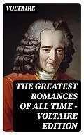 E-Book (epub) The Greatest Romances of All Time - Voltaire Edition von Voltaire