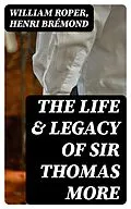 E-Book (epub) The Life &amp; Legacy of Sir Thomas More von William Roper, Henri Brémond