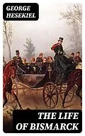 E-Book (epub) The Life of Bismarck von George Hesekiel