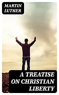E-Book (epub) A Treatise on Christian Liberty von Martin Luther