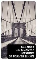 E-Book (epub) The Most Influential Memoirs Of Former Slaves von Thomas Clarkson, Daniel Drayton, Louis Hughes