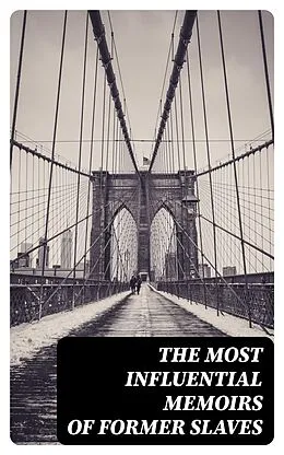 E-Book (epub) The Most Influential Memoirs Of Former Slaves von Thomas Clarkson, Daniel Drayton, Louis Hughes
