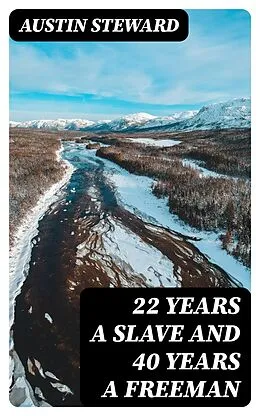 E-Book (epub) 22 Years a Slave and 40 Years a Freeman von Austin Steward