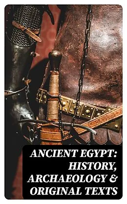 E-Book (epub) Ancient Egypt: History, Archaeology & Original Texts von Arthur Gilman, George Rawlinson, E. A. Wallis Budge