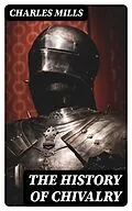 E-Book (epub) The History of Chivalry von Charles Mills