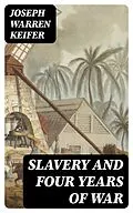 E-Book (epub) Slavery and Four Years of War von Joseph Warren Keifer
