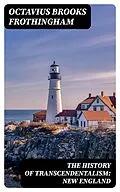 E-Book (epub) The History of Transcendentalism: New England von Octavius Brooks Frothingham