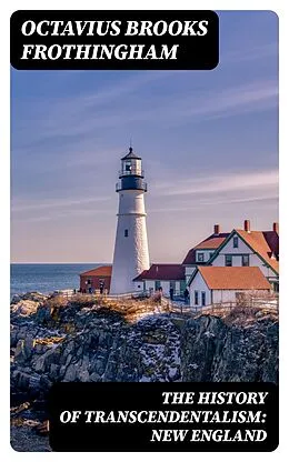 E-Book (epub) The History of Transcendentalism: New England von Octavius Brooks Frothingham