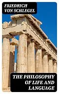 E-Book (epub) The Philosophy of Life and Language von Friedrich von Schlegel
