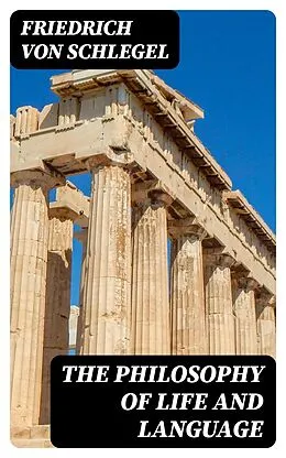 E-Book (epub) The Philosophy of Life and Language von Friedrich von Schlegel