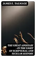 E-Book (epub) The Great Apostasy - In the Light of Scriptural and Secular History von James E. Talmage