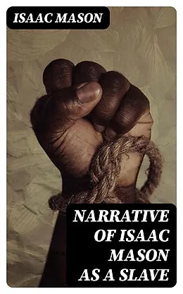 E-Book (epub) Narrative of Isaac Mason as a Slave von Isaac Mason