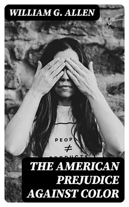 E-Book (epub) The American Prejudice Against Color von William G. Allen