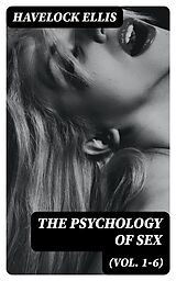 E-Book (epub) The Psychology of Sex (Vol. 1-6) von Havelock Ellis