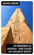 E-Book (epub) 10 Historical Novels - The Tales of Ancient Egypt von Georg Ebers