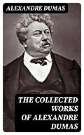 E-Book (epub) The Collected Works of Alexandre Dumas von Alexandre Dumas