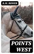 E-Book (epub) Points West von B.M. Bower