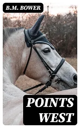 E-Book (epub) Points West von B.M. Bower
