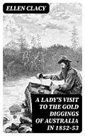 E-Book (epub) A Lady's Visit to the Gold Diggings of Australia in 1852-53 von Ellen Clacy