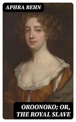 E-Book (epub) Oroonoko; or, The Royal Slave von Aphra Behn