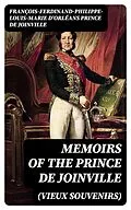 E-Book (epub) Memoirs (Vieux Souvenirs) of the Prince de Joinville von François-Ferdinand-Philippe-Louis-Marie d'Orléans prince de Join