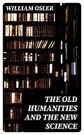E-Book (epub) The Old Humanities and the New Science von William Osler