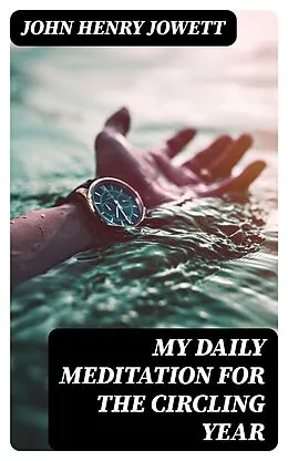E-Book (epub) My Daily Meditation for the Circling Year von John Henry Jowett