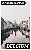 E-Book (epub) Belgium von George W. T. Omond