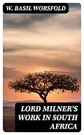 E-Book (epub) Lord Milner's Work in South Africa von W. Basil Worsfold