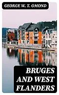 E-Book (epub) Bruges and West Flanders von George W. T. Omond