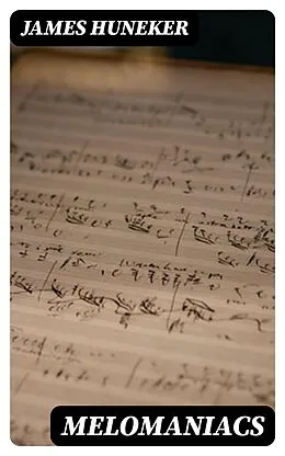 E-Book (epub) Melomaniacs von James Huneker
