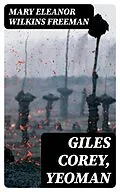 E-Book (epub) Giles Corey, Yeoman von Mary Eleanor Wilkins Freeman