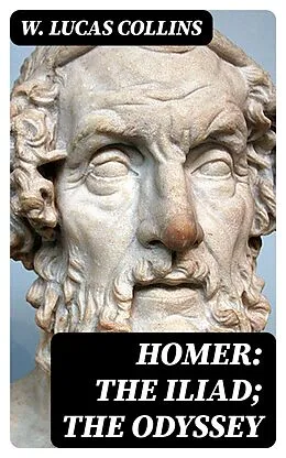 E-Book (epub) Homer: The Iliad; The Odyssey von W. Lucas Collins