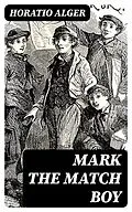 E-Book (epub) Mark the Match Boy von Horatio Alger