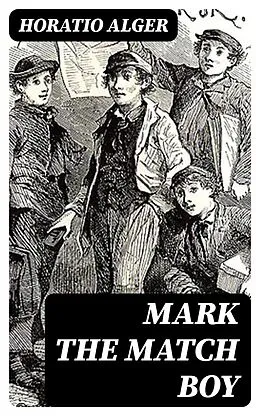 E-Book (epub) Mark the Match Boy von Horatio Alger