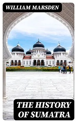 E-Book (epub) The History of Sumatra von William Marsden