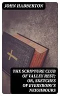 E-Book (epub) The Scripture Club of Valley Rest; or, Sketches of Everybody's Neighbours von John Habberton