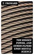 E-Book (epub) The Hidden Power, and Other Papers upon Mental Science von T. Troward