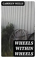 E-Book (epub) Wheels within Wheels von Carolyn Wells