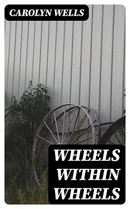 E-Book (epub) Wheels within Wheels von Carolyn Wells
