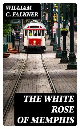 E-Book (epub) The White Rose of Memphis von William C. Falkner