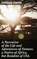E-Book (epub) A Narrative of the Life and Adventures of Venture, a Native of Africa, but Resident of USA von Venture Smith